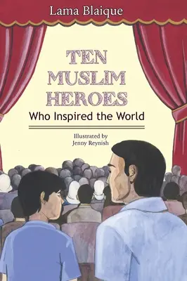 Zece eroi musulmani: care au inspirat lumea - Ten Muslim Heroes: Who Inspired the World