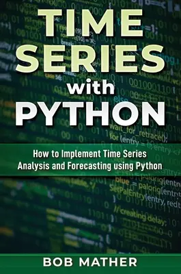Serii de timp cu Python: Cum să implementați analiza și prognoza seriilor de timp utilizând Python - Time Series with Python: How to Implement Time Series Analysis and Forecasting Using Python