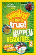 National Geographic Kids Weird But True! Ripped from the Headlines 2: Povești din viața reală pe care trebuie să le citești ca să le crezi - National Geographic Kids Weird But True!: Ripped from the Headlines 2: Real-Life Stories You Have to Read to Believe