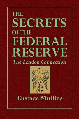 Secretele Rezervei Federale - Legătura cu Londra - The Secrets of the Federal Reserve -- The London Connection