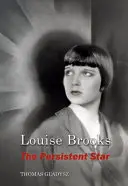 Louise Brooks, vedeta persistentă - Louise Brooks, the Persistent Star