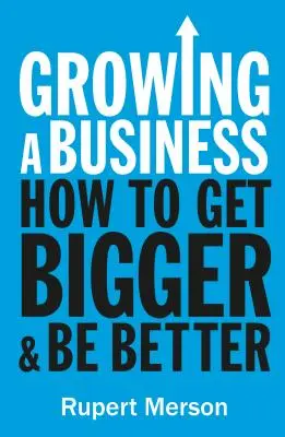 Growing a Business: Strategii pentru lideri și antreprenori - Growing a Business: Strategies for Leaders & Entrepreneurs