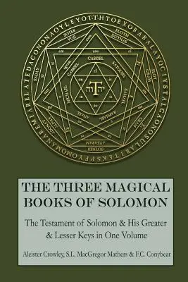 Cele trei cărți magice ale lui Solomon: Cheile mari și cheile mici și Testamentul lui Solomon - The Three Magical Books of Solomon: The Greater and Lesser Keys & The Testament of Solomon