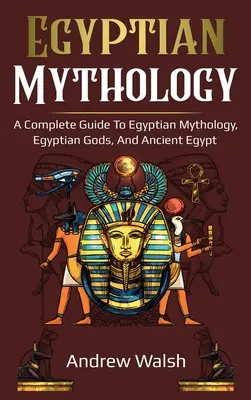 Mitologie egipteană: Un ghid cuprinzător al Egiptului Antic - Egyptian Mythology: A Comprehensive Guide to Ancient Egypt