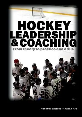 Leadership și coaching în hochei: De la teorie la practică și exerciții - Hockey leadership and coaching: From theory to practice and drills