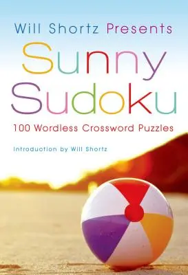 Will Shortz prezintă Sunny Sudoku: 100 de cuvinte încrucișate fără cuvinte - Will Shortz Presents Sunny Sudoku: 100 Wordless Crossword Puzzles