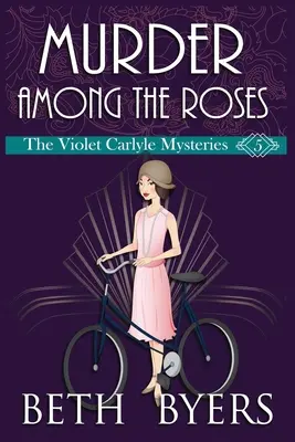 Murder Among the Roses: O Violet Carlyle Cozy mister istoric - Murder Among the Roses: A Violet Carlyle Cozy Historical Mystery