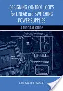 Proiectarea buclelor de control pentru sursele de alimentare liniare și de comutare: Un ghid tutorial - Designing Control Loops for Linear and Switching Power Supplies: A Tutorial Guide