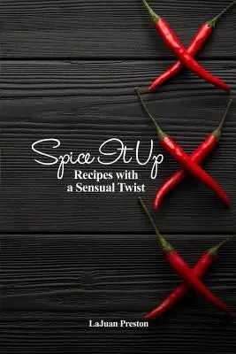 Spice It Up: Rețete cu o întorsătură senzuală - Spice It Up: Recipes with a Sensual Twist