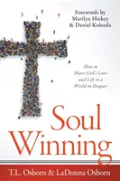 Câștigarea sufletului: Cum să împărtășești dragostea și viața lui Dumnezeu unei lumi în disperare - Soul Winning: How to Share God's Love and Life to a World in Despair