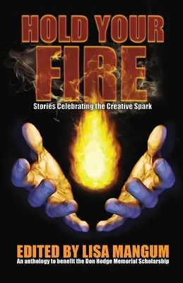 Ține-ți focul: Povești care celebrează scânteia creativă - Hold Your Fire: Stories Celebrating the Creative Spark