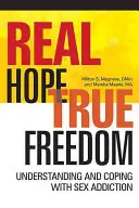 Speranță reală, libertate adevărată: Înțelegerea și confruntarea cu dependența de sex - Real Hope, True Freedom: Understanding and Coping with Sex Addiction