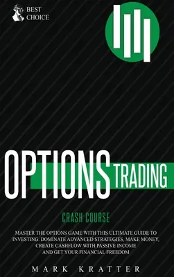Opțiuni Trading Crash Course: Stăpânește Jocul Opțiunilor cu acest Ghid Eficient pentru Investiții. Dominați strategiile avansate, faceți bani, creați cashf - Options Trading Crash Course: Master the Options Game with this Effective Guide to Investing. Dominate Advanced Strategies, Make Money, Create Cashf