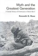 Myth and the Greatest Generation: O istorie socială a americanilor în Al Doilea Război Mondial - Myth and the Greatest Generation: A Social History of Americans in World War II