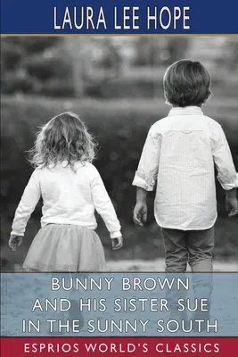 Bunny Brown și sora sa Sue în sudul însorit (Esprios Classics) - Bunny Brown and His Sister Sue in the Sunny South (Esprios Classics)