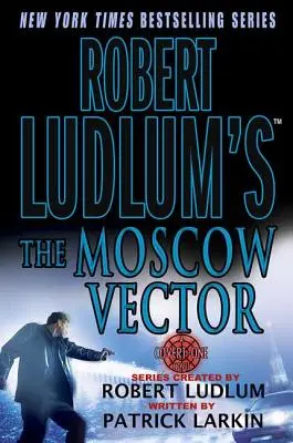 Robert Ludlum's the Moscow Vector: Un roman Covert-One - Robert Ludlum's the Moscow Vector: A Covert-One Novel