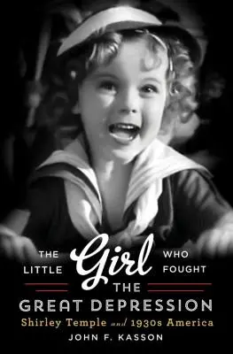 Fetița care a luptat împotriva Marii Depresiuni: Shirley Temple și America anilor 1930 - Little Girl Who Fought the Great Depression: Shirley Temple and 1930s America