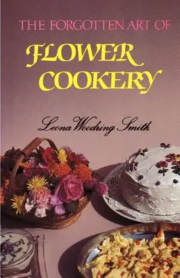 Arta uitată de a găti flori - The Forgotten Art of Flower Cookery