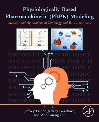Modelarea farmacocinetică bazată pe fiziologie (Pbpk): Metode și aplicații în toxicologie și evaluarea riscurilor - Physiologically Based Pharmacokinetic (Pbpk) Modeling: Methods and Applications in Toxicology and Risk Assessment
