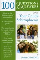 100 de întrebări și răspunsuri despre schizofrenia copilului dumneavoastră - 100 Questions & Answers about Your Child's Schizophrenia