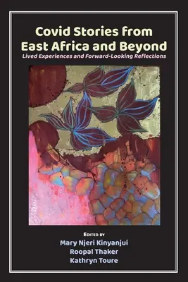 Povești Covid din Africa de Est și nu numai: Experiențe trăite și reflecții orientate spre viitor - Covid Stories from East Africa and Beyond: Lived Experiences and Forward-Looking Reflections