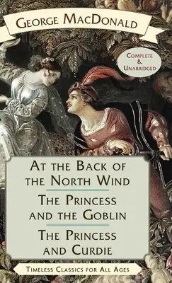 În spatele vântului din nord / Prințesa și goblinul / Prințesa și Curdie - At the Back of the North Wind / The Princess and the Goblin / The Princess and Curdie
