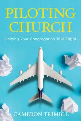 Piloting Church: Ajutându-vă congregația să își ia zborul - Piloting Church: Helping Your Congregation Take Flight