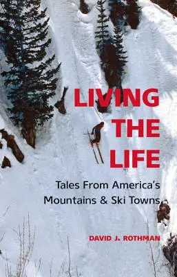 Living the Life: Povești din munții și orașele de schi ale Americii - Living the Life: Tales from America's Mountains & Ski Towns