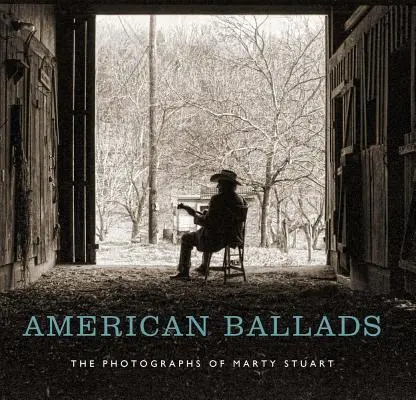 Balade americane: Fotografiile lui Marty Stuart - American Ballads: The Photographs of Marty Stuart