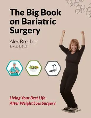 Marea carte despre chirurgia bariatrică: Trăiește-ți cea mai bună viață după operația de pierdere în greutate - The Big Book on Bariatric Surgery: Living Your Best Life After Weight Loss Surgery