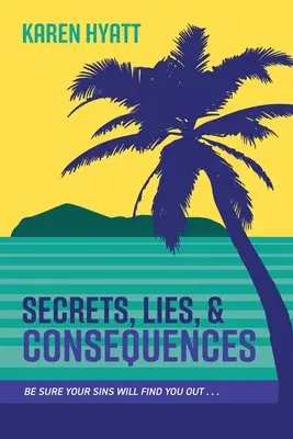 Secrete, minciuni și consecințe: Fii sigur că păcatele tale te vor descoperi... - Secrets, Lies, and Consequences: Be Sure Your Sins Will Find You Out...