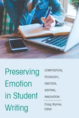 Păstrarea emoției în scrierile studenților: Inovație în pedagogia compoziției - Preserving Emotion in Student Writing: Innovation in Composition Pedagogy