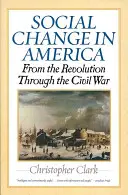 Schimbarea socială în America: De la Revoluție până la Războiul Civil - Social Change in America: From the Revolution Through the Civil War