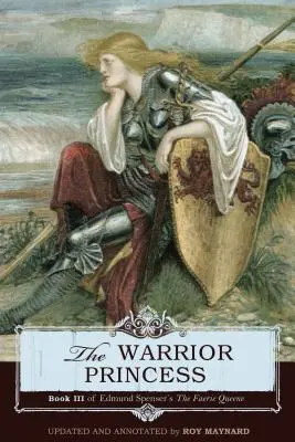 Prințesa războinică: Cartea a III-a din The Faerie Queene de Edmund Spenser - The Warrior Princess: Book III of Edmund Spenser's The Faerie Queene