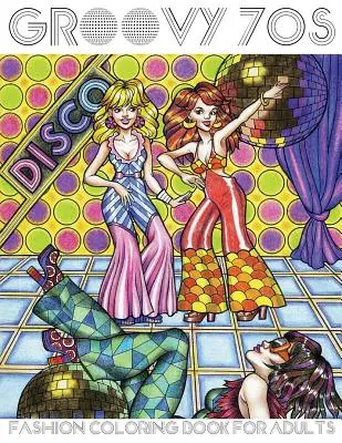 Groovy 70s: Carte de colorat de modă pentru adulți: Cărți de colorat pentru adulți: Fashion, 1970s Coloring Book - Groovy 70s: Fashion Coloring Book for Adults: Adult Coloring Books Fashion, 1970s Coloring Book