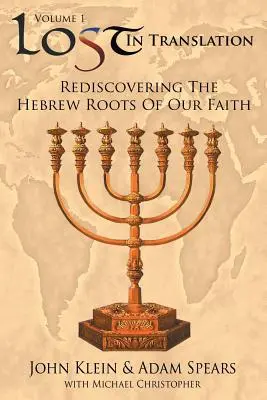 Lost in Translation Vol 1: (Redescoperirea rădăcinilor ebraice ale credinței noastre) - Lost in Translation Vol 1: (Rediscovering the Hebrew Roots of Our Faith)
