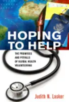 Speranța de a ajuta: Promisiunile și capcanele voluntariatului în domeniul sănătății globale - Hoping to Help: The Promises and Pitfalls of Global Health Volunteering