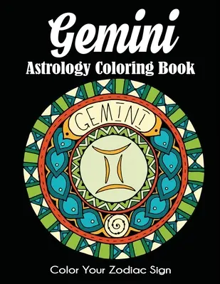 Gemeni Astrologie Carte de colorat: Colorează-ți semnul zodiacal - Gemini Astrology Coloring Book: Color Your Zodiac Sign