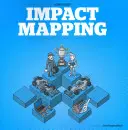 Cartografierea impactului: Realizarea unui impact mare cu produsele și proiectele software - Impact Mapping: Making a Big Impact with Software Products and Projects