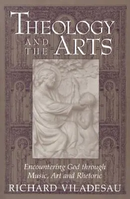 Teologia și artele: Întâlnirea cu Dumnezeu prin muzică, artă și retorică - Theology and the Arts: Encountering God Through Music, Art and Rhetoric