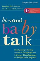 Beyond Baby Talk: De la vorbire la ortografie: A Guide to Language and Literacy Development for Parents and Caregivers - Beyond Baby Talk: From Speaking to Spelling: A Guide to Language and Literacy Development for Parents and Caregivers