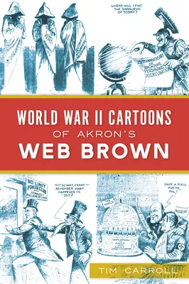 Desene animate din Al Doilea Război Mondial ale lui Web Brown din Akron - World War II Cartoons of Akron's Web Brown