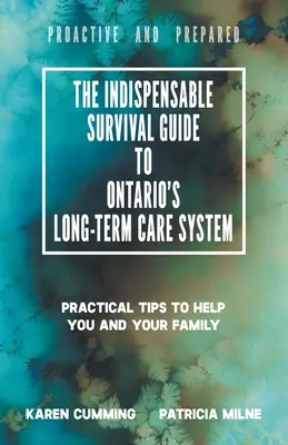 Ghidul indispensabil de supraviețuire pentru sistemul de îngrijire pe termen lung din Ontario: Sfaturi practice pentru a vă ajuta pe dumneavoastră și familia dumneavoastră să fiți proactivi și pregătiți - The Indispensable Survival Guide to Ontario's Long-Term Care System: Practical tips to help you and your family be proactive and prepared