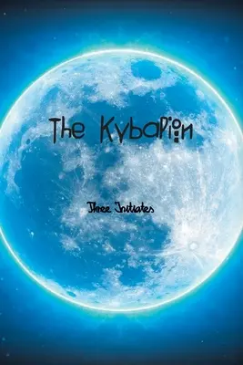 Kybalion: Un studiu al filosofiei hermetice din Egiptul Antic și Grecia - The Kybalion: A Study of The Hermetic Philosophy of Ancient Egypt and Greece