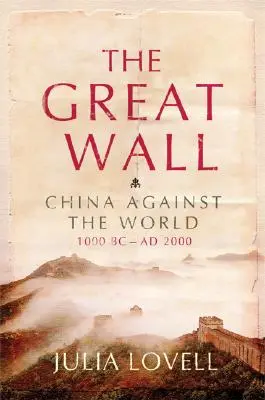 Marele Zid: China împotriva lumii, 1000 î.Hr. - 2000 d.Hr. - The Great Wall: China Against the World, 1000 BC - AD 2000