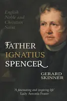 Părintele Ignatius Spencer: Nobil englez și sfânt creștin - Father Ignatius Spencer: English Noble and Christian Saint