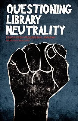 Chestionarea neutralității bibliotecii: Eseuri ale bibliotecarului progresist - Questioning Library Neutrality: Essays from Progressive Librarian