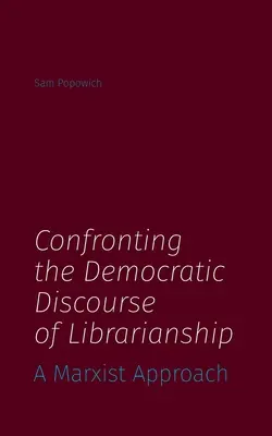 Confruntarea cu discursul democratic al biblioteconomiei: O abordare marxistă - Confronting the Democratic Discourse of Librarianship: A Marxist Approach