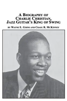 O biografie a lui Charlie Christian, regele swing-ului la chitara de jazz - A Biography of Charlie Christian, Jazz Guitar's King of Swing