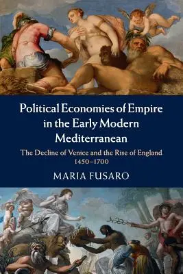 Economiile politice ale imperiului în Mediterana modernă timpurie - Political Economies of Empire in the Early Modern Mediterranean